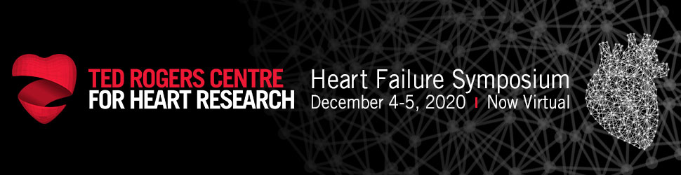 Ted Rogers Centre for Heart Research Heart Failure Symposium, December 4-5, 2020, Virtual